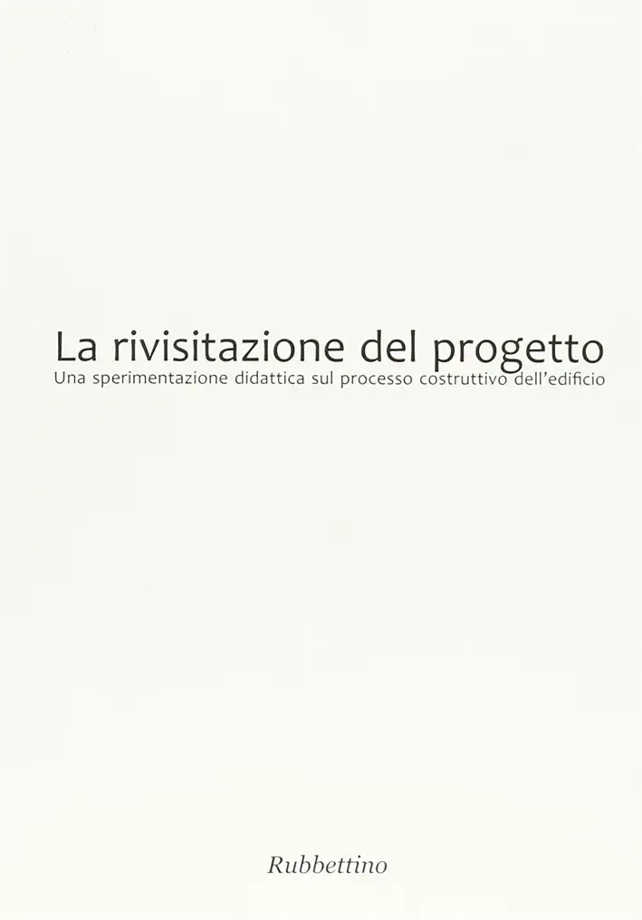 La rivisitazione del progetto. Una sperimentazione didattica sul processo costruttivo dell'edificio