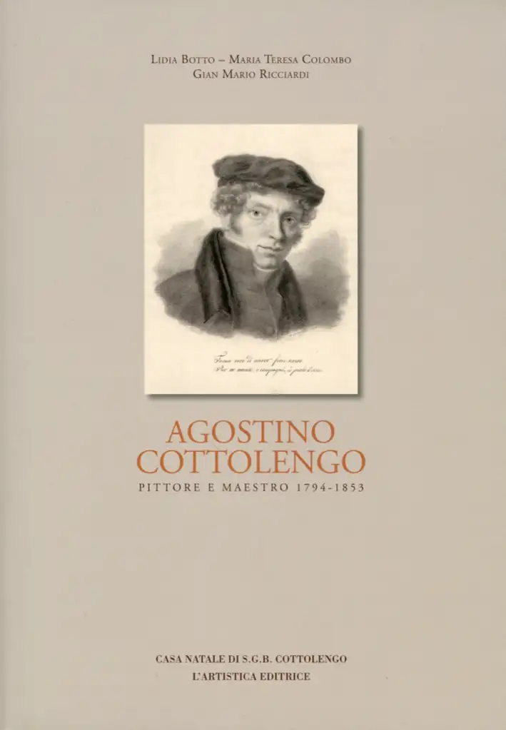 Agostino Cottolengo. Pittore e Maestro 1794-1853. L'Uomo, l'Artista, l'Opera