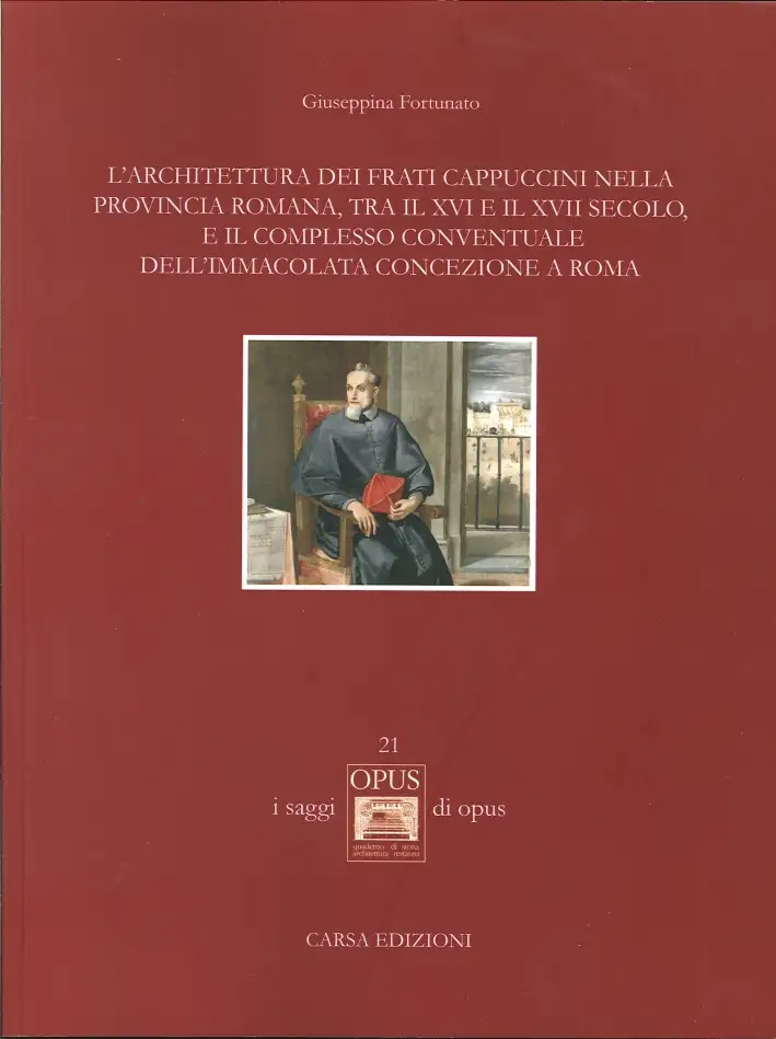 L'architettura dei frati cappuccini nella provincia romana, tra il XVI e il XVII secolo, e il complesso conventuale dell'Immacolata Concezione a Roma
