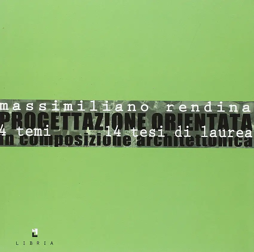 Progettazione Orientata. 14 Temi 14 Tesi di Laurea in Composizione Architettonica