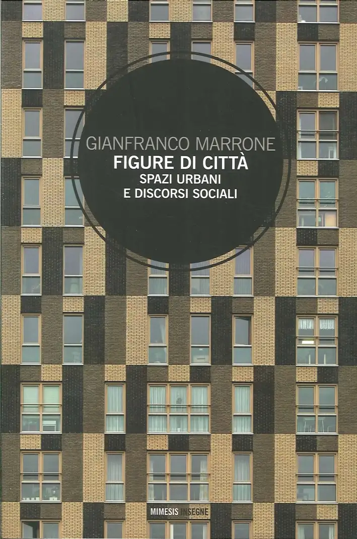 Figure Di Città. Spazi Urbani E Discorsi Sociali