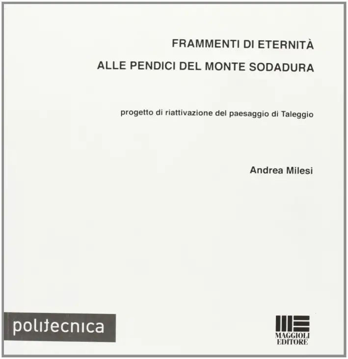 Frammenti di eternità alle pendici del monte Sodadura. Progetto di riattivazione del paesaggio di Taleggio