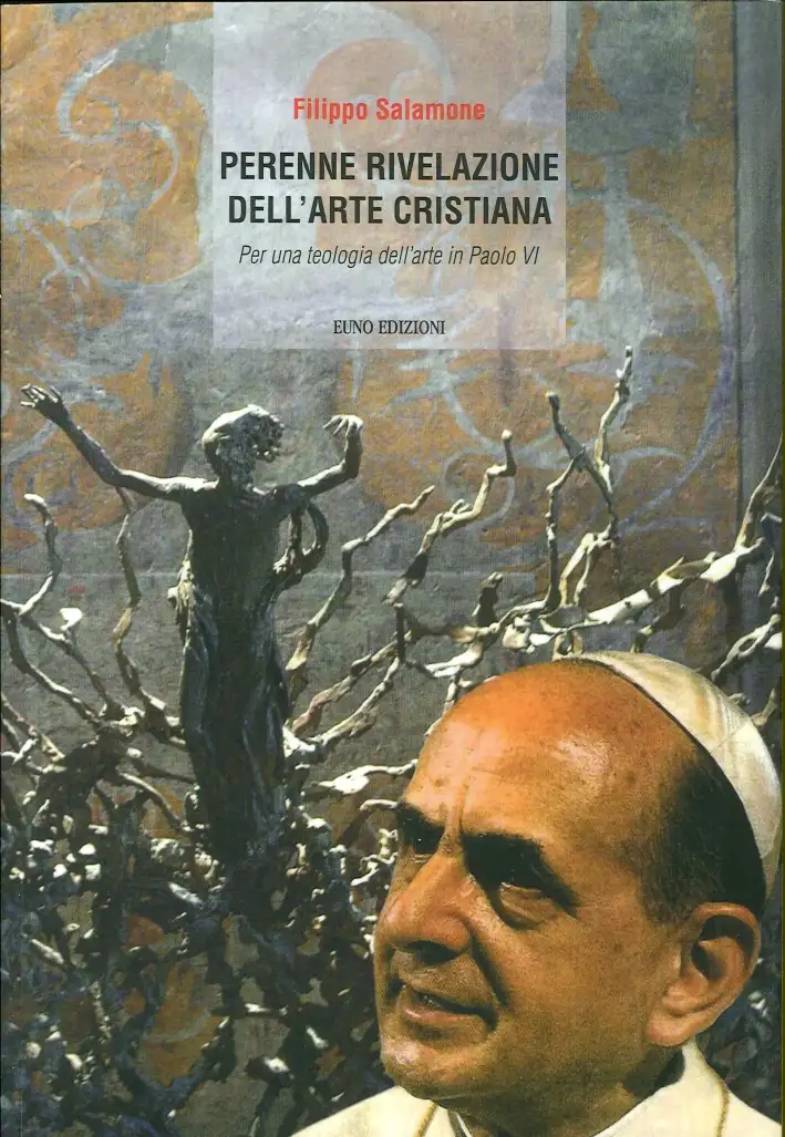 La Perenne Rivelazione Dell'Arte Cristiana. Per una Teologia Dell'Arte in Paolo VI