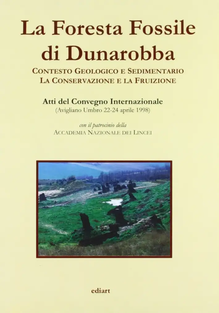 La Foresta Fossile di Dunarobba. Contesto geologico e sedimentario. La conservazione e la fruizione