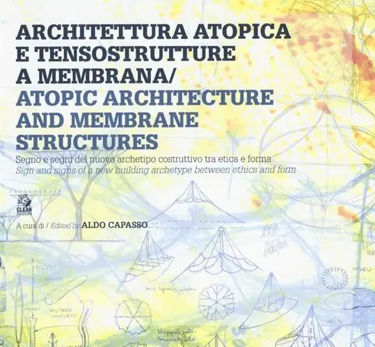 Architettura Atopica e Tensostruttura a Membrana. Atopic Architecture and Membrane Structures