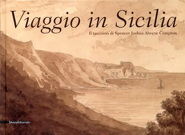 Viaggio in Sicilia. Il taccuino di Spencer Joshua Alwyne Compton