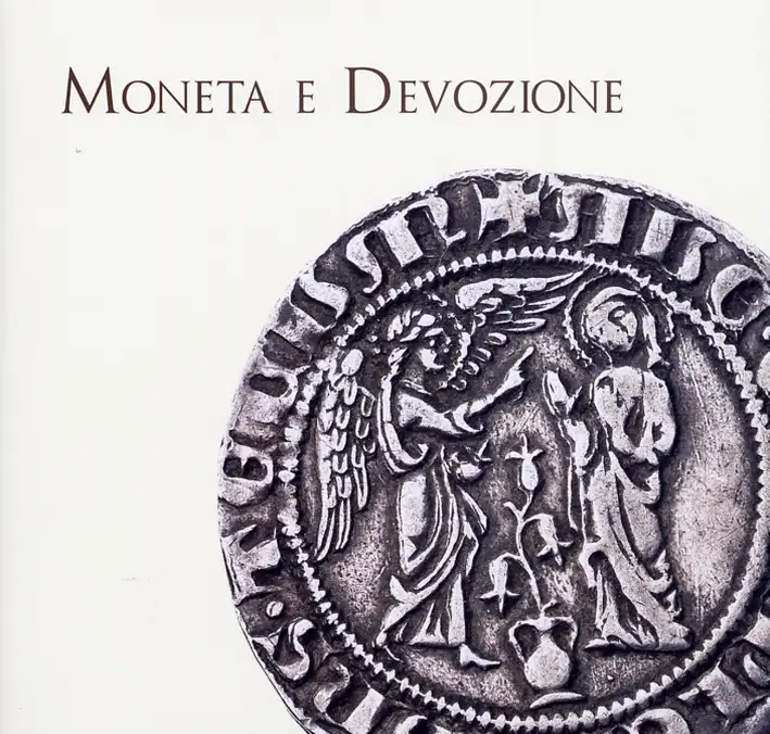 Moneta e Devozione. Le Offerte alla Sacra Cintola, gli Angio' e le Immagini Sacre nelle Monete tra Medioevo e Rinascimento a Prato