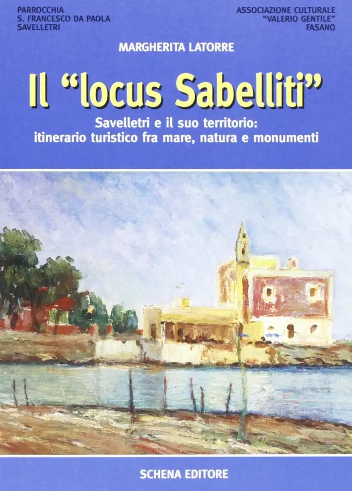 Il "Locus Sabelliti". Savelletri e il Suo Territorio. Itinerario Turistico fra Mare, Natura e Monumenti