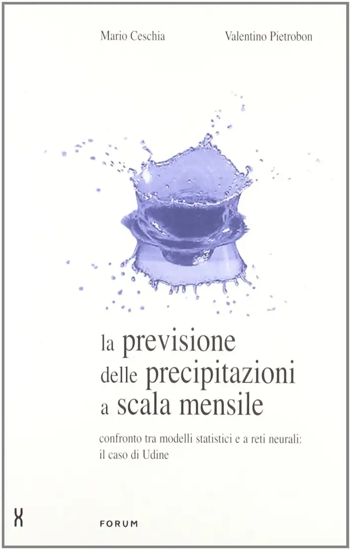 La previsione delle precipitazioni a scala mensile. Confronto tra modelli statistici e a reti neurali: il caso di Udine