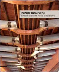 Iginio Bonoldi. Dimore Italiane nella Tradizione