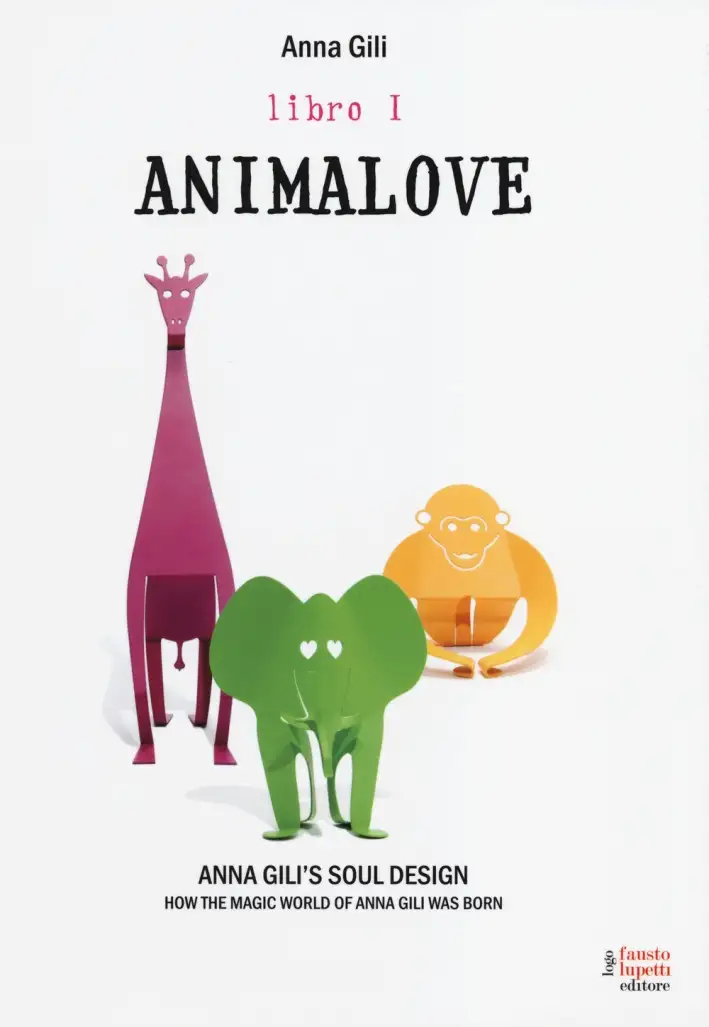 Animalove. Anna Gili's soul design. How the magic world of Anna Gili was born. Vol. 1