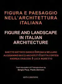 Figura e Paesaggio nell'Architettura Italiana. Figure and Landscape in Italian Architecture