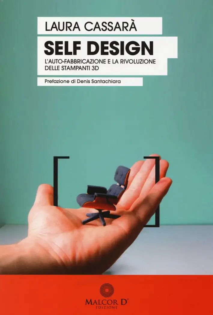 Self design. L'auto-fabbricazione e la rivoluzione delle stampanti 3D