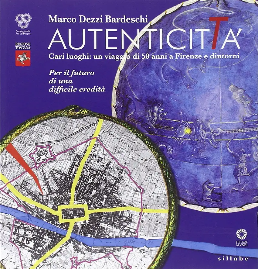 Autenticittà. Cari Luoghi. Un Viaggio di 50 Anni a Firenze e Dintorni. per il Futuro di una Difficile Eredità