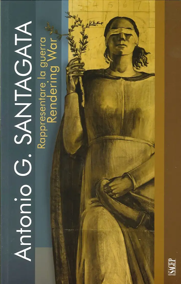 Rappresentare la Guerra. Antonio G. Santagata. Rendering War. Ediz. Italiana e Inglese