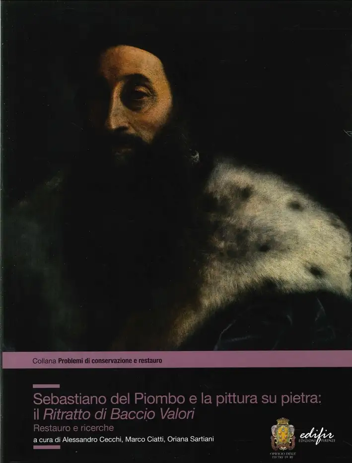 Sebastiano del Piombo e la Pittura Su Pietra: il "Ritratto di Baccio Valori". Restauro e Ricerche