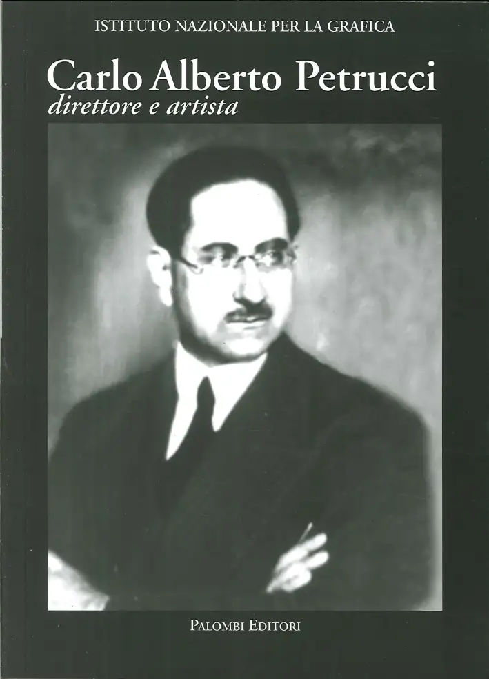 Carlo Alberto Petrucci (1881-1963). Direttore e artista