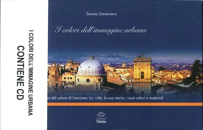 I colori dell'immagine urbana. Il piano colore di Lanciano. la città, la sua storia, i suoi colori e materiali. Con CD-ROM