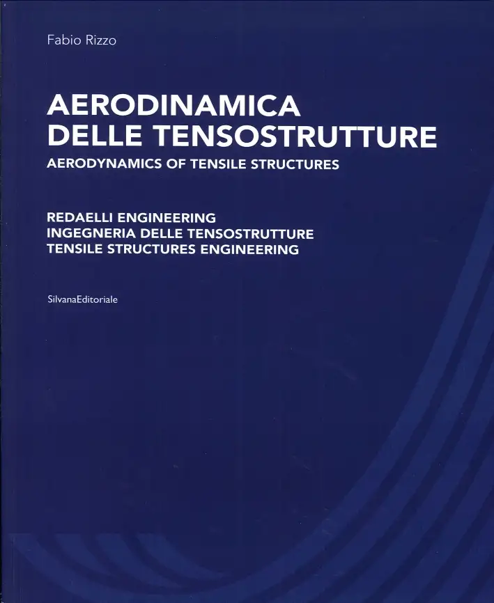 Aerodinamica delle Tensostrutture. Aerodynamics of tensile structures. Redaelli Engineering Ingegneria delle tensostrutture. Tensile structures engineering