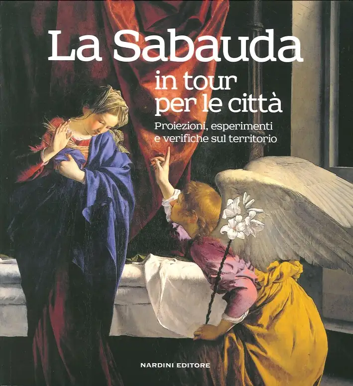 La Sabauda in Tour per le Citta'. Proiezioni, Esperimenti e Verifiche sul Territorio