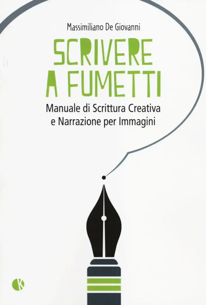 Scrivere a Fumetti. Manuale di Scrittura Creativa e Narrazione per Immagini