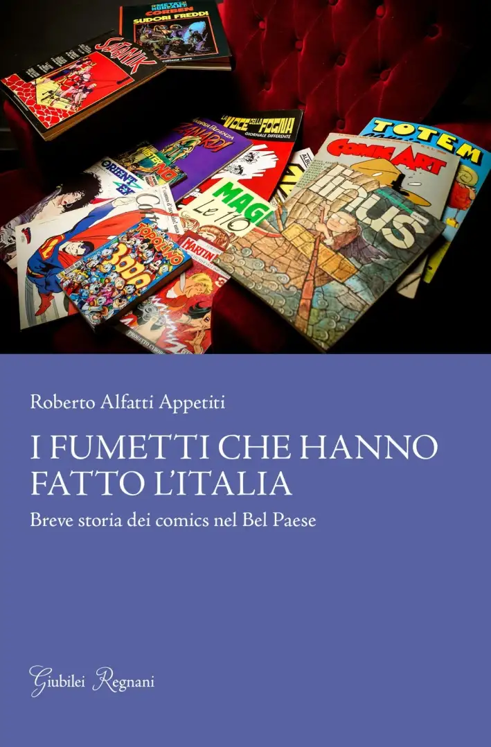 I fumetti che hanno fatto l'Italia. Breve storia dei comics nel Bel Paese