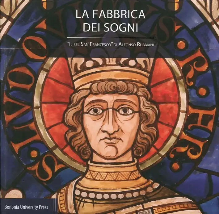 La fabbrica dei sogni. Il «Bel san Francesco» di Alfonso Rubbiani