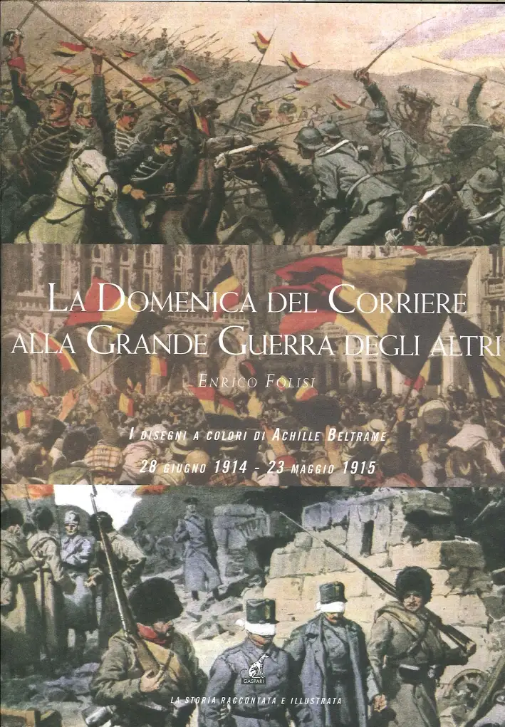 La Domenica del corriere alla grande guerra degli altri. I disegni a colori di Achille Beltrame (28 giugno 1914-23 maggio 1915)