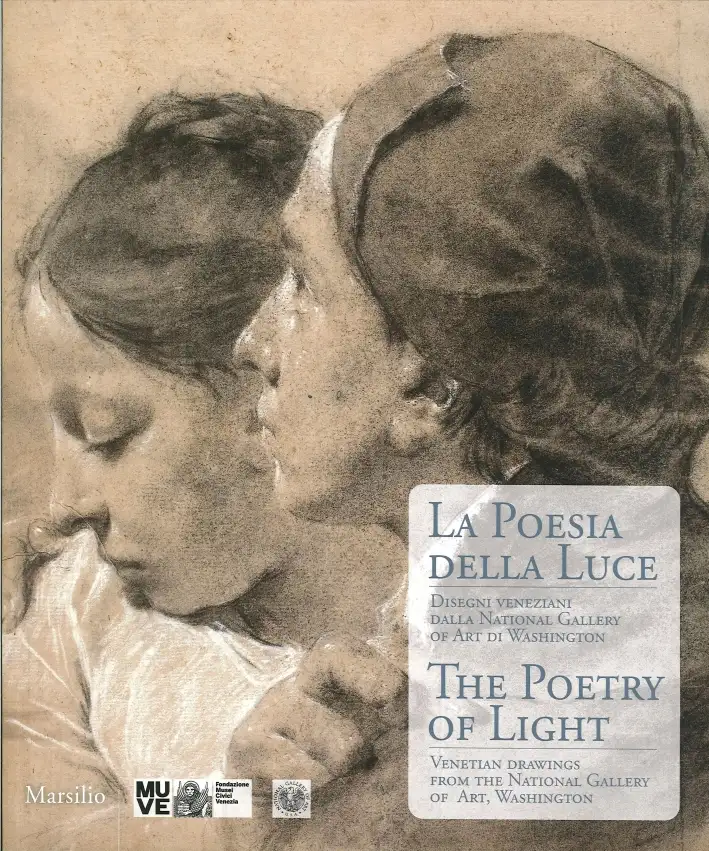 La poesia della luce. The poetry of light. Disegni veneziani dalla National Gallery of art di Washington. Venetian Drawings from the National Gallery of Art, Washington