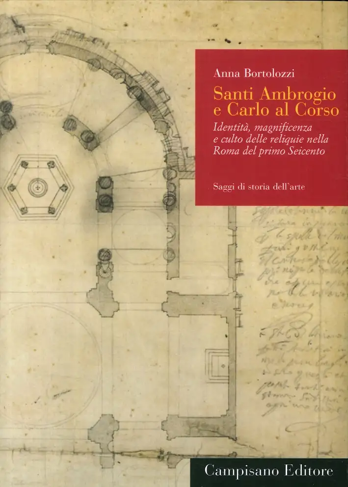 Santi Ambrogio e Carlo al Corso. Identità, magnificenza e culto delle reliquie nella Roma del primo Seicento