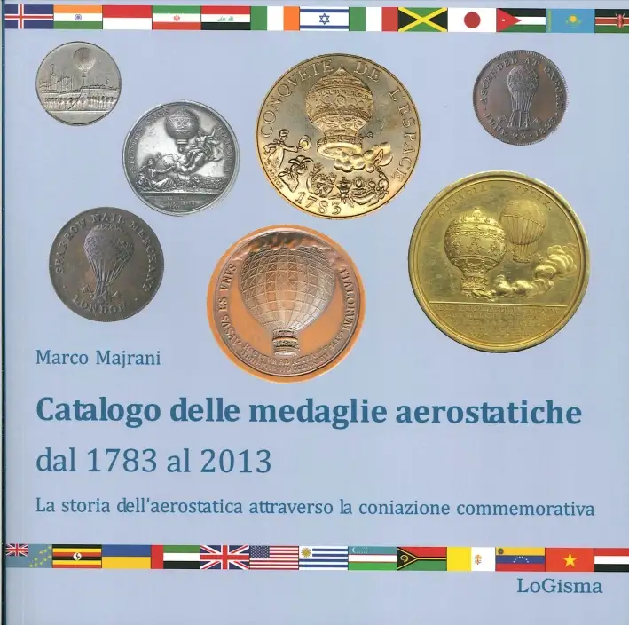 Catalogo delle Medaglie Aerostatiche dal 1783 al 2013. La Storia Aerostatica Attraverso la Coniazione Commemorativa