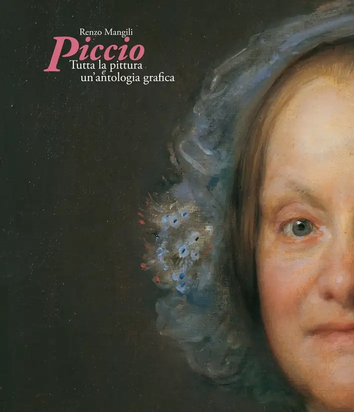 Piccio. Tutta la Pittura e un' Antologia Grafica