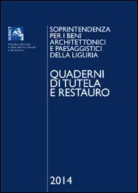 Quaderni di tutela e restauro 2014. Soprintendenza per i beni architettonici e paesaggistici della Liguria