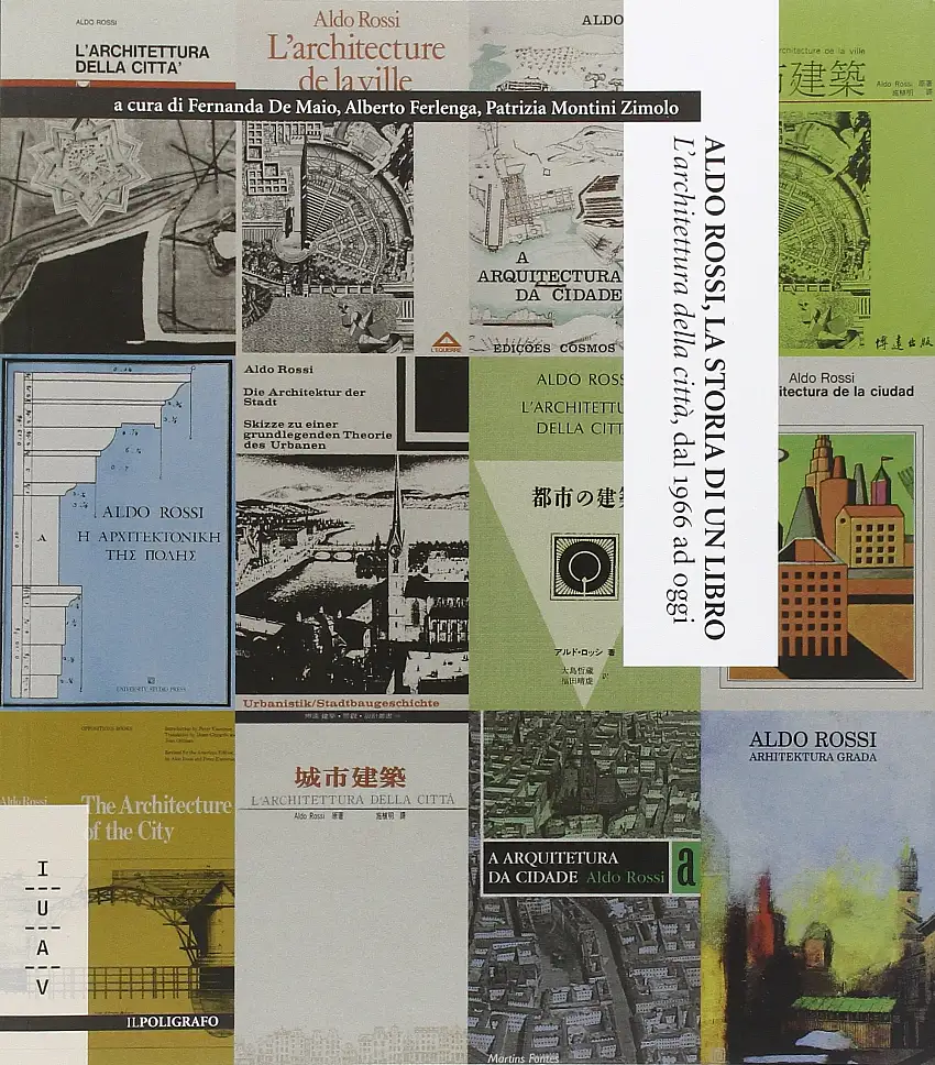 Aldo Rossi, la Storia di un Libro. "L'Architettura della Città", dal 1966 ad Oggi.