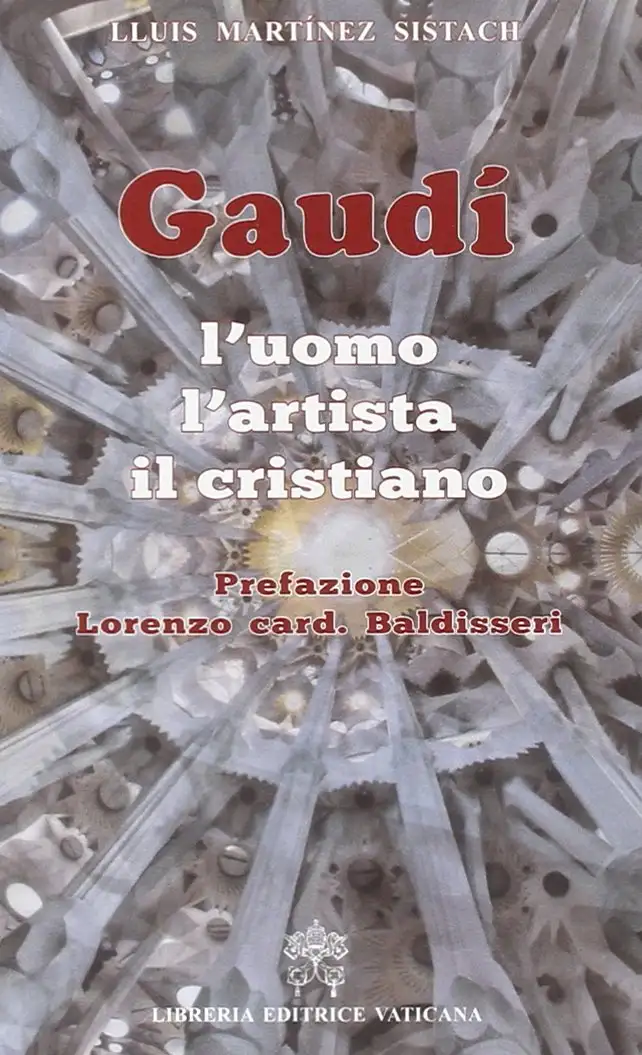 Gaudí. L'uomo, l'artista, il cristiano
