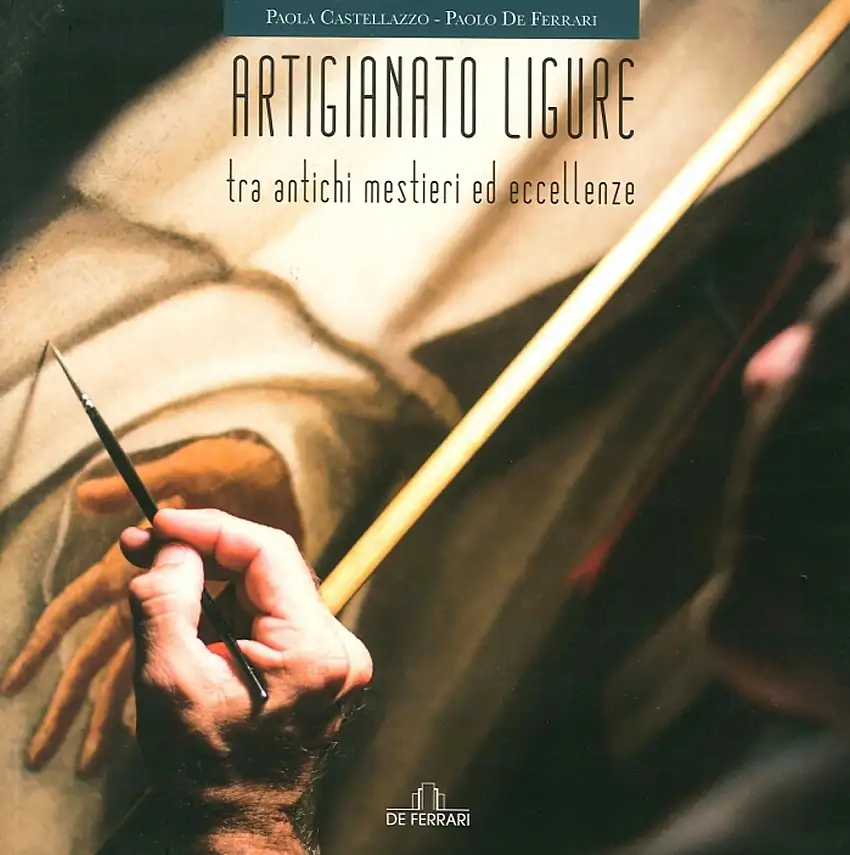 Artigianato Ligure. Tra Antichi Mestieri ed Eccellenze