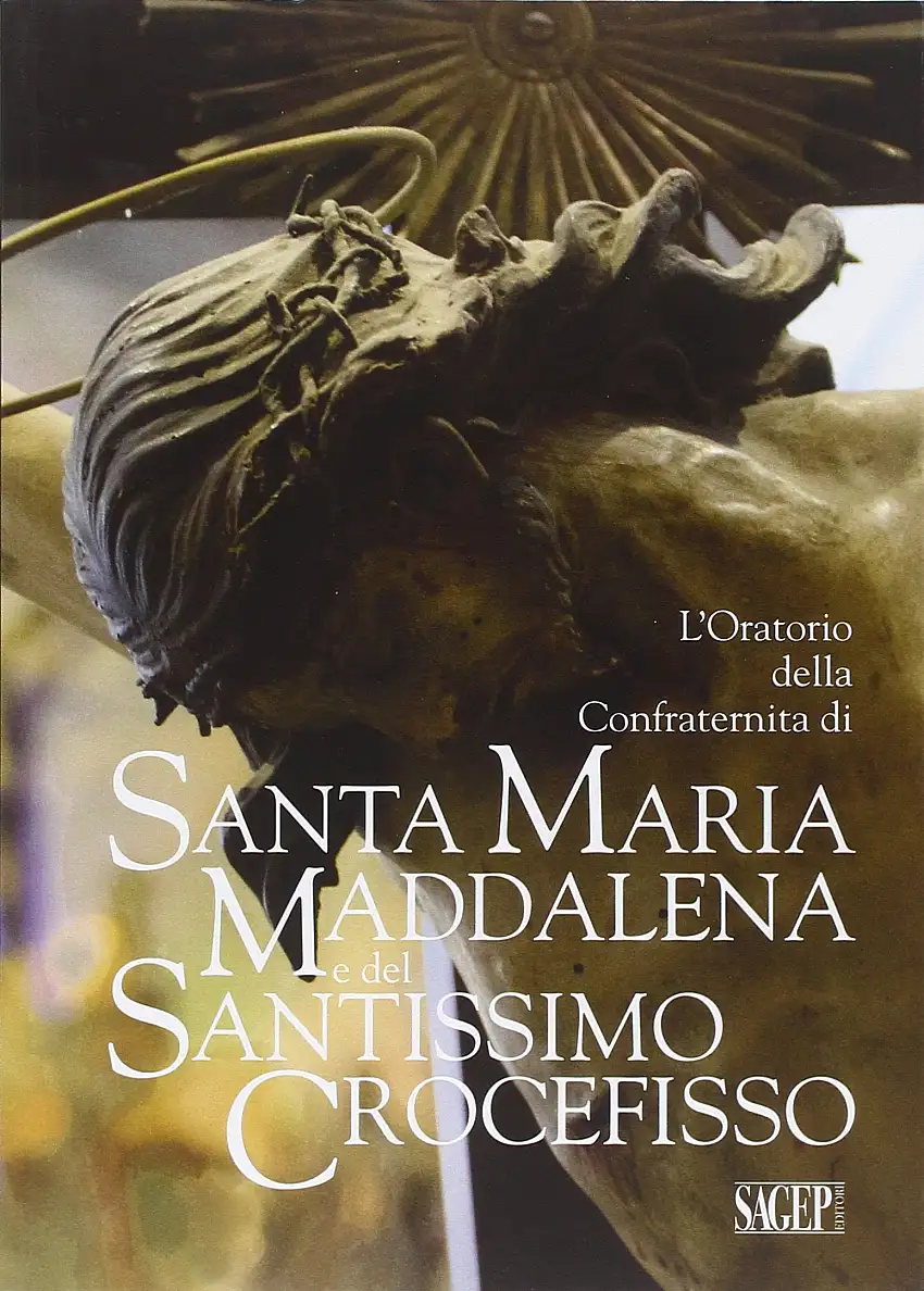 L'oratorio della Confraternita di Santa Maria Maddalena e del Santissimo Crocefisso