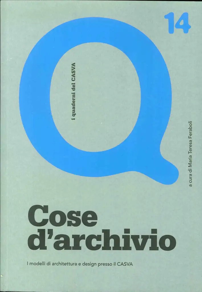 Cose d'archivio. I modelli di architettura e design presso il CASVA