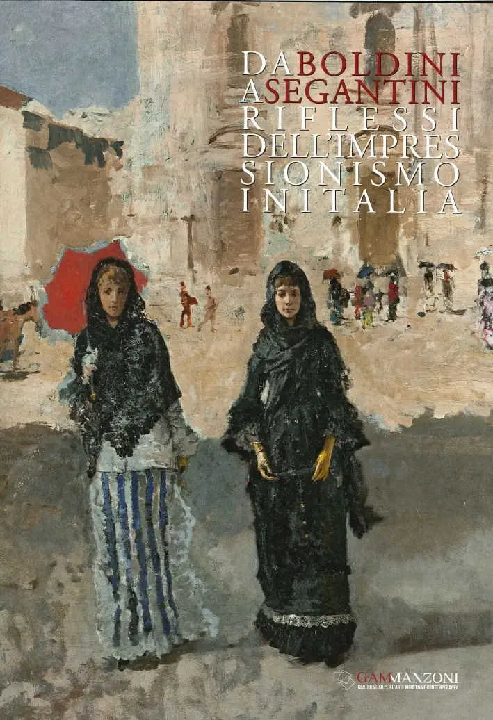 Da Boldini a Segantini. Riflessi dell'impressionismo in Italia