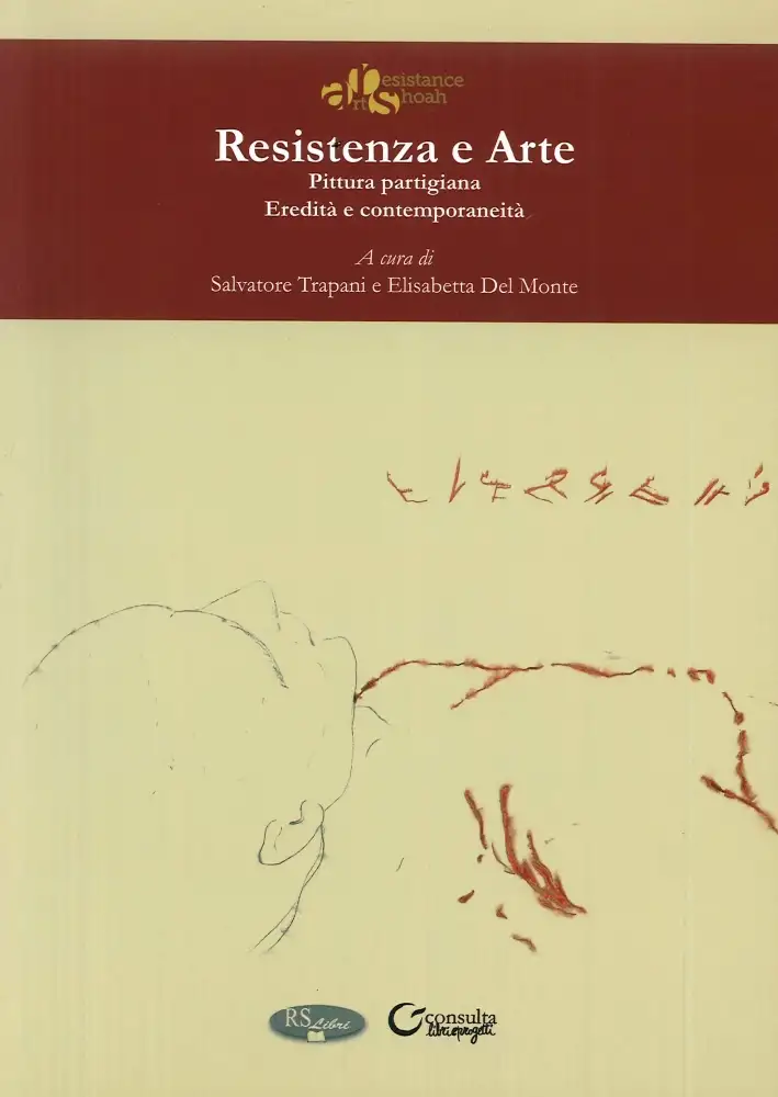 Resistenza e Arte. Pittura Partigiana. Eredità e Contemporaneità