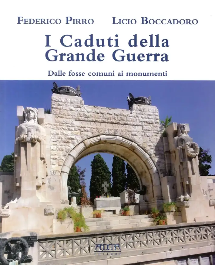 I caduti della grande guerra. Dalle fosse comuni ai monumenti