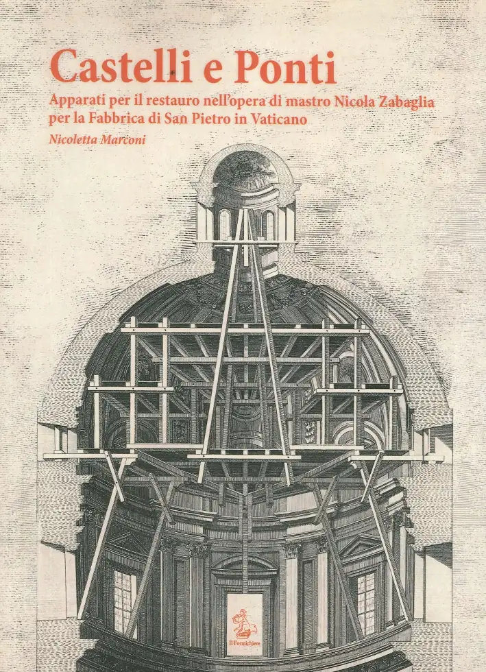 Castelli e ponti. Apparati per il restauro nell'opera di mastro Nicola Zabaglia per la Fabbrica di San Pietro in Vaticano