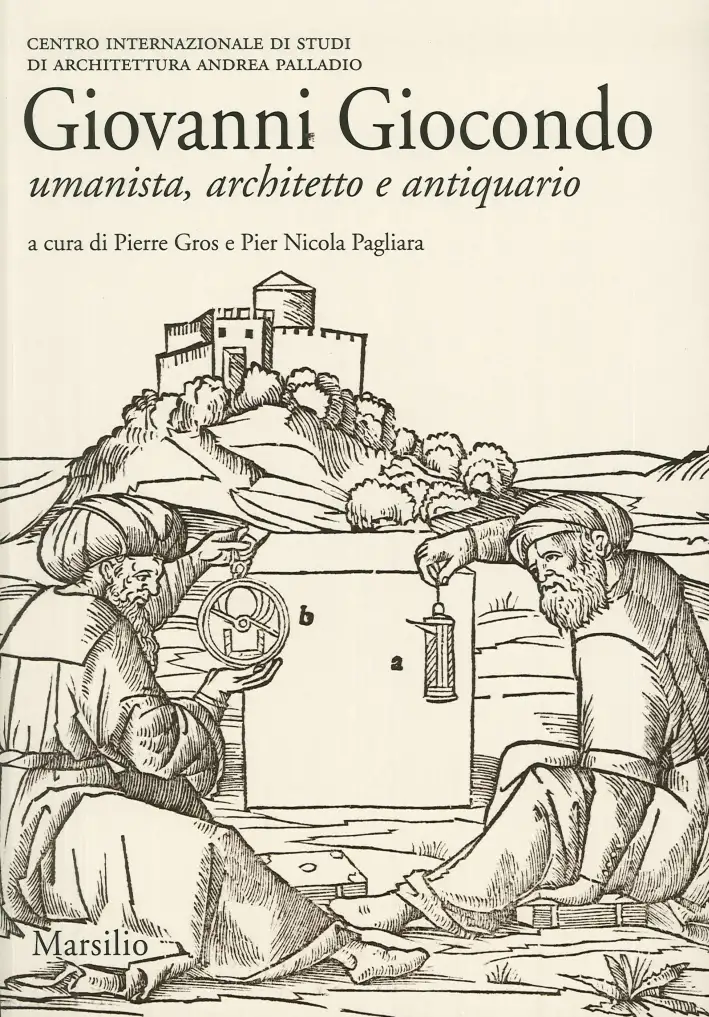 Giovanni Giocondo. Umanista, architetto, antiquario
