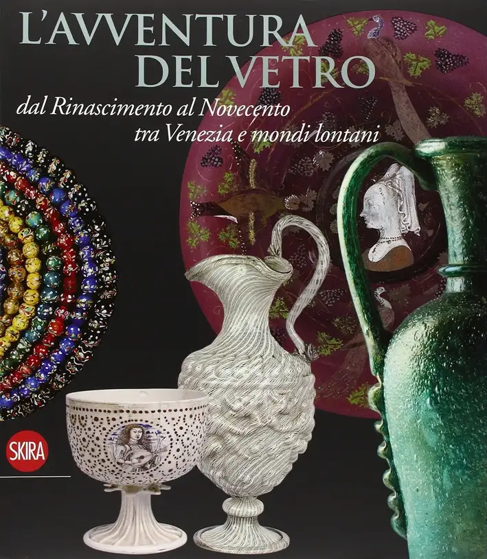 L'avventura del vetro dal Rinascimento al Novecento tra Venezia e mondi lontani