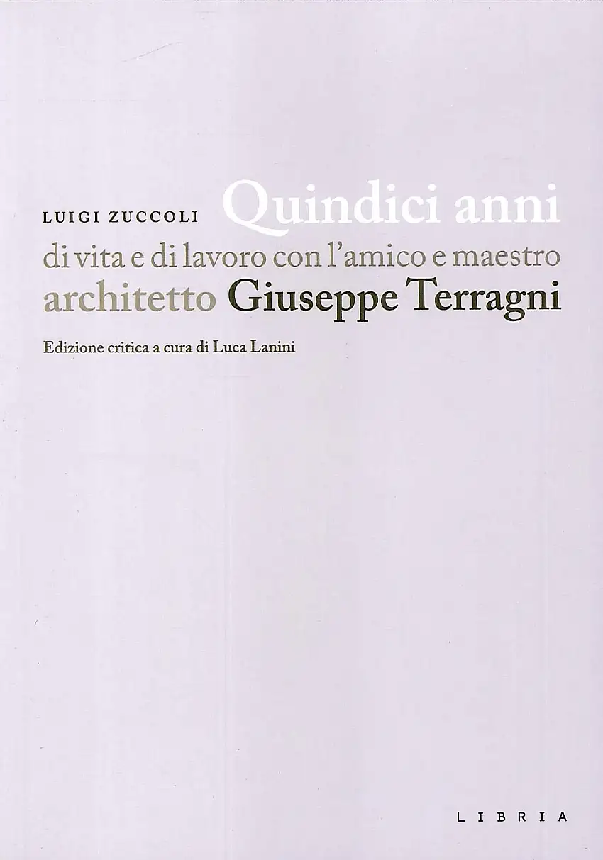 Quindici anni di vita e di lavoro con l'amico e maestro architetto Giuseppe Terragni