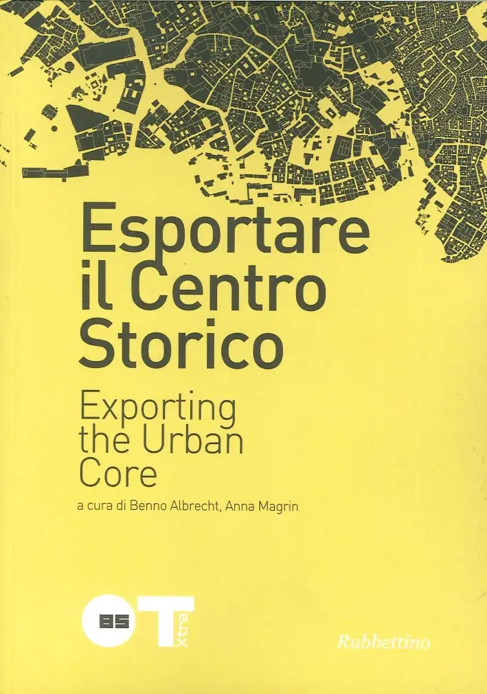 Esportare il Centro Storico. Exporting the Urban Core