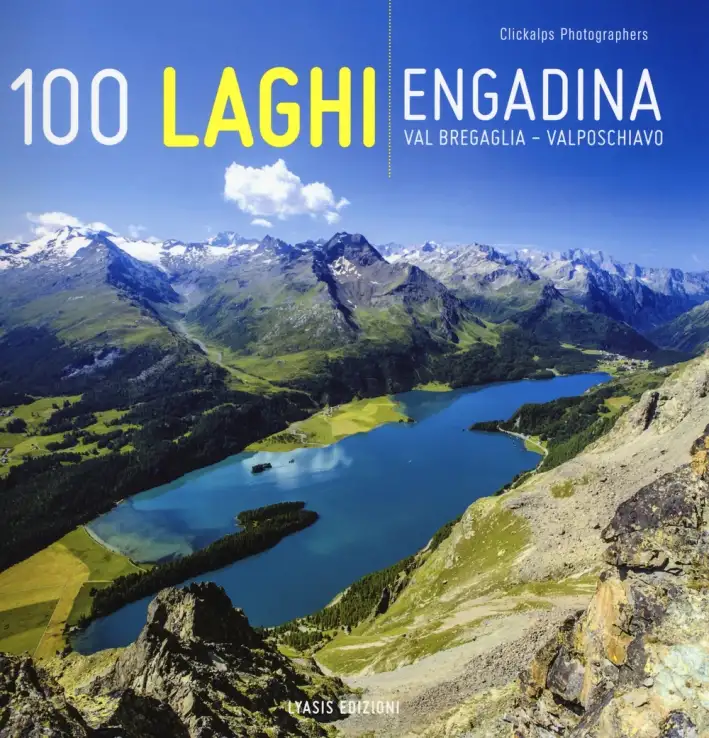 100 laghi. Engadina, Val Bregaglia, Valposchiavo