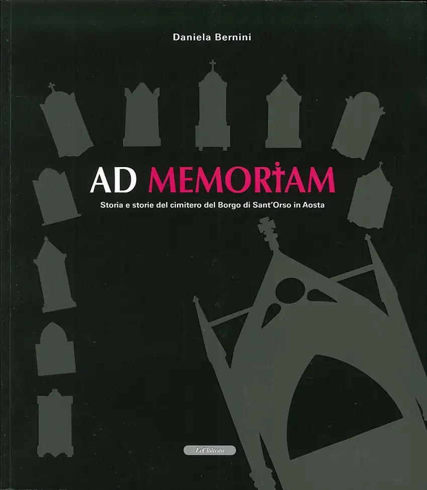 Ad Memoriam. Storia e Storie del Cimitero del Borgo di Sant'Orso in Aosta