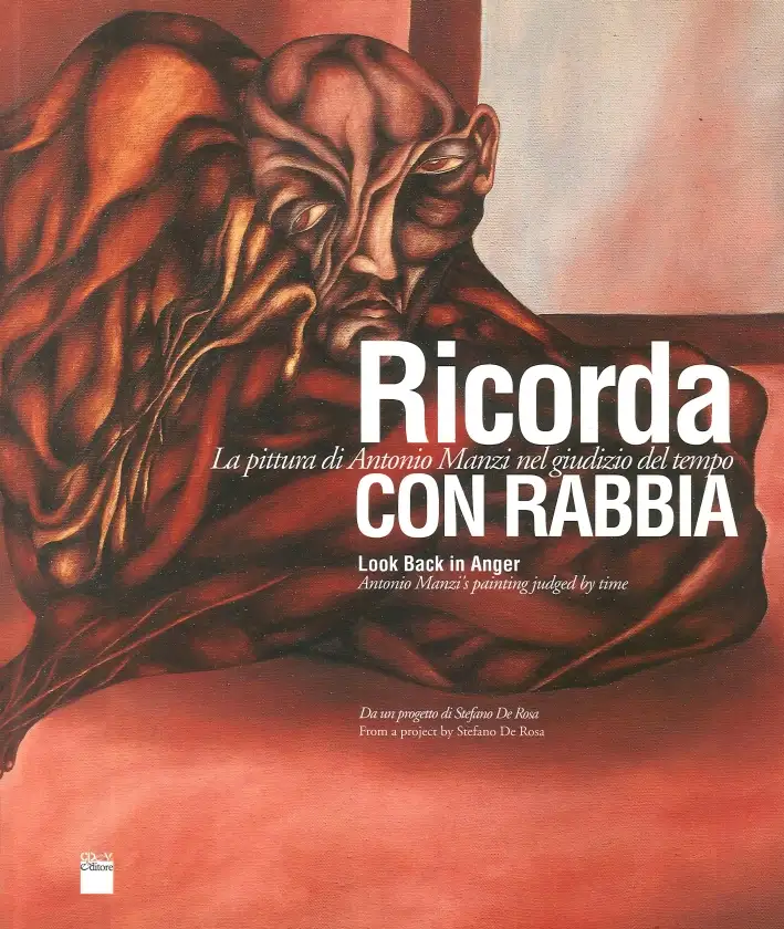 Ricorda con Rabbia. La Pittura di Antonio Manzi nel Giudizio del Tempo. Look Back in Anger. Antonio Manzi'S Painting Judged By Time