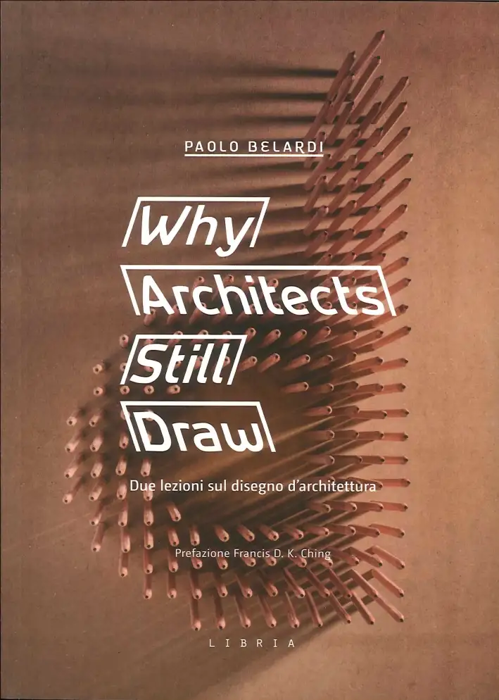 Why architects still draw. Due lezioni sul disegno d'architettura